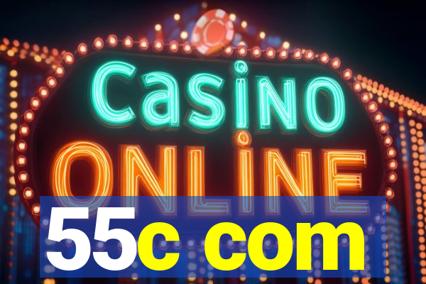 55c com